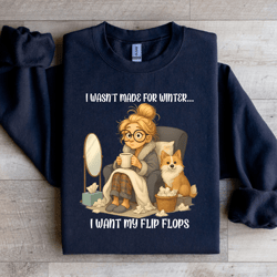 i wasn't made for winter i want my flip flop sweartshirt