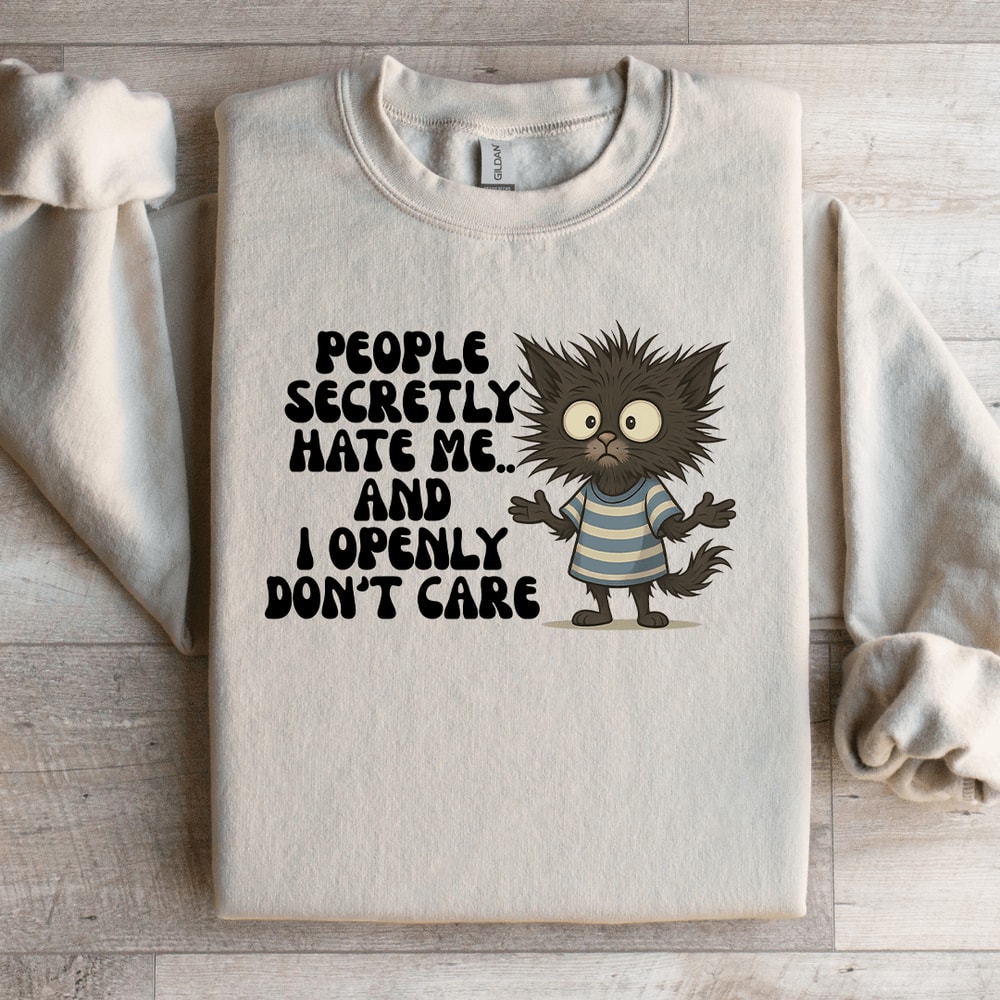 People Secretly Hate Me Sweartshirt 1