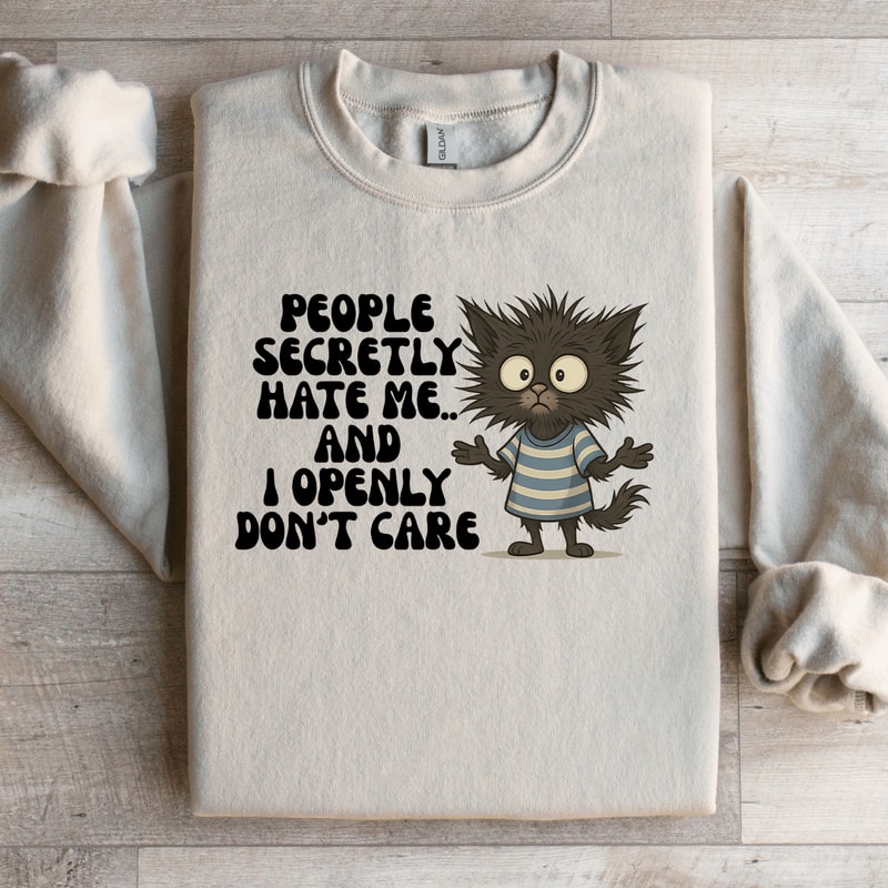 People Secretly Hate Me Sweartshirt 1