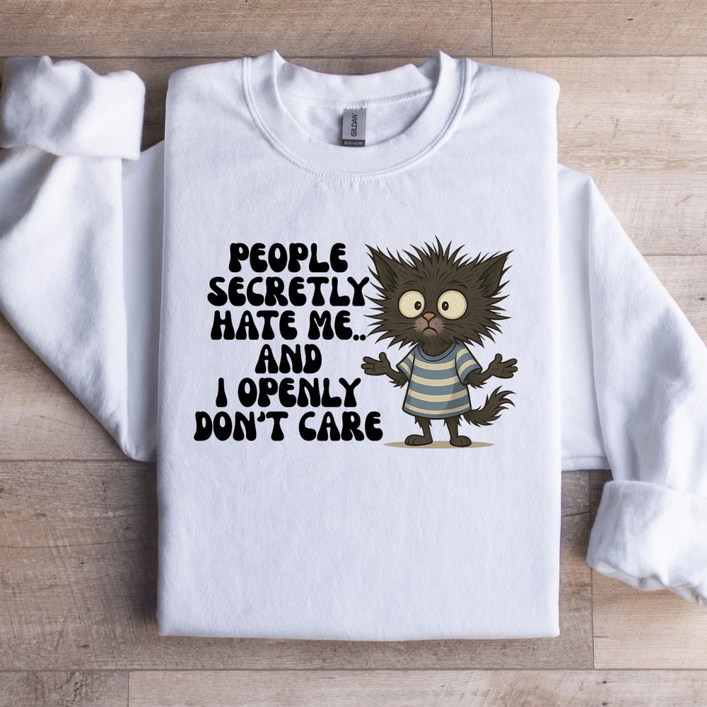 People Secretly Hate Me Sweartshirt 2