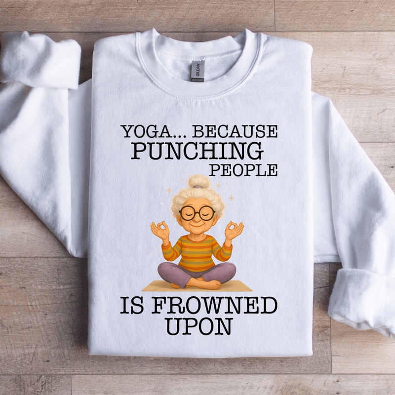 Yoga Because Punching People Is Frowned Upon Sweartshirt 0