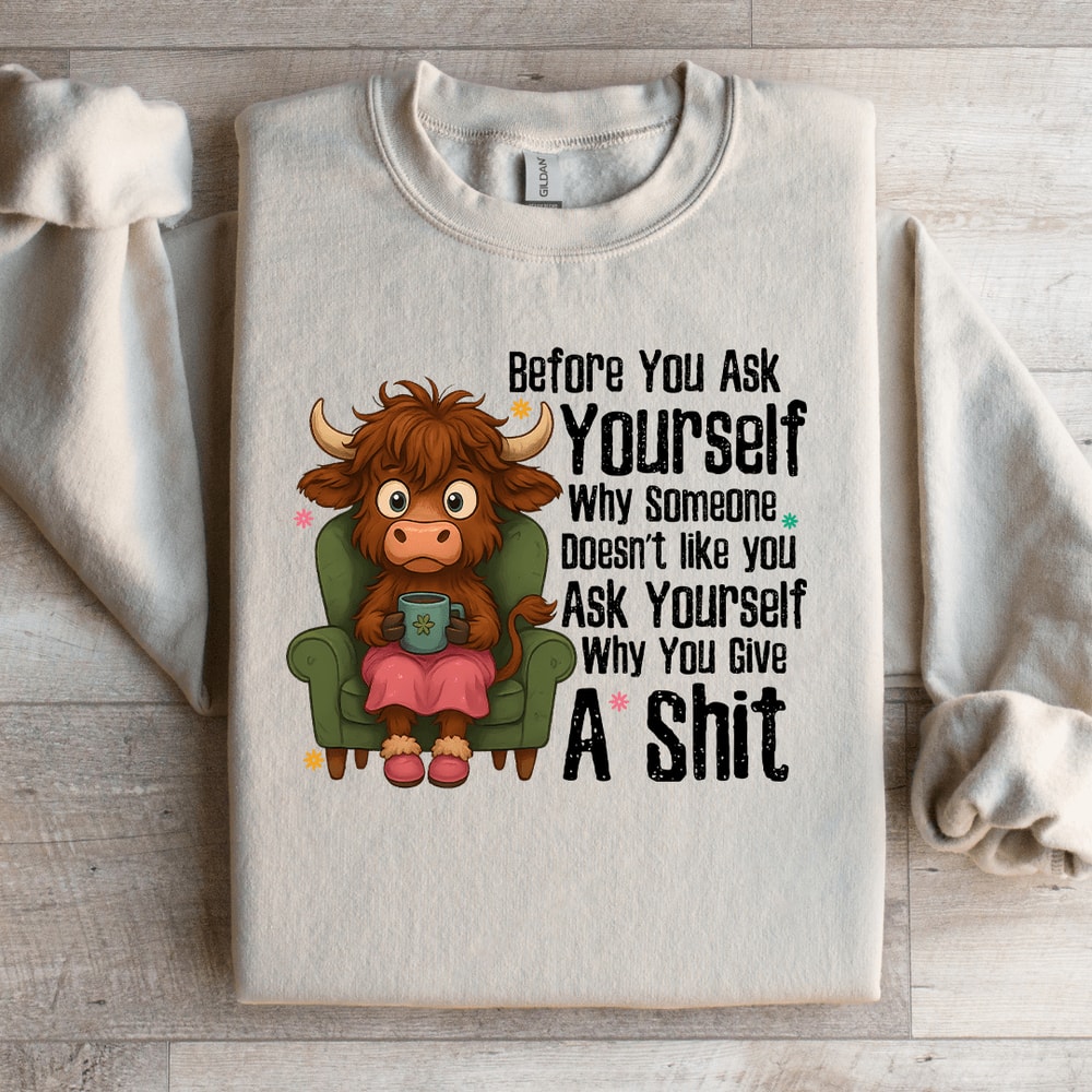 Before You Ask Yourself Sweatshirt 2