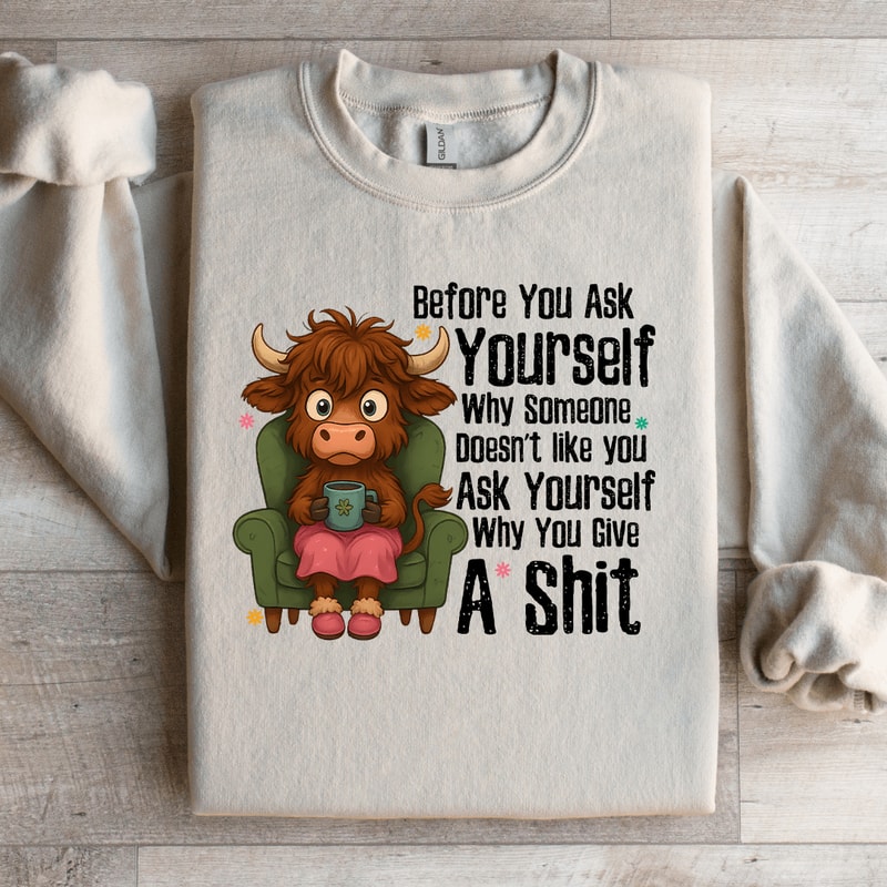 Before You Ask Yourself Sweatshirt 2
