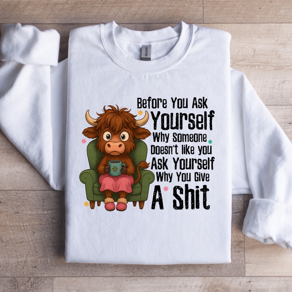 Before You Ask Yourself Sweatshirt 3