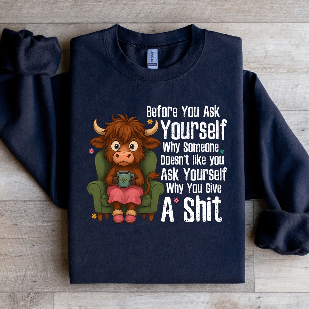 Before You Ask Yourself Sweatshirt 4