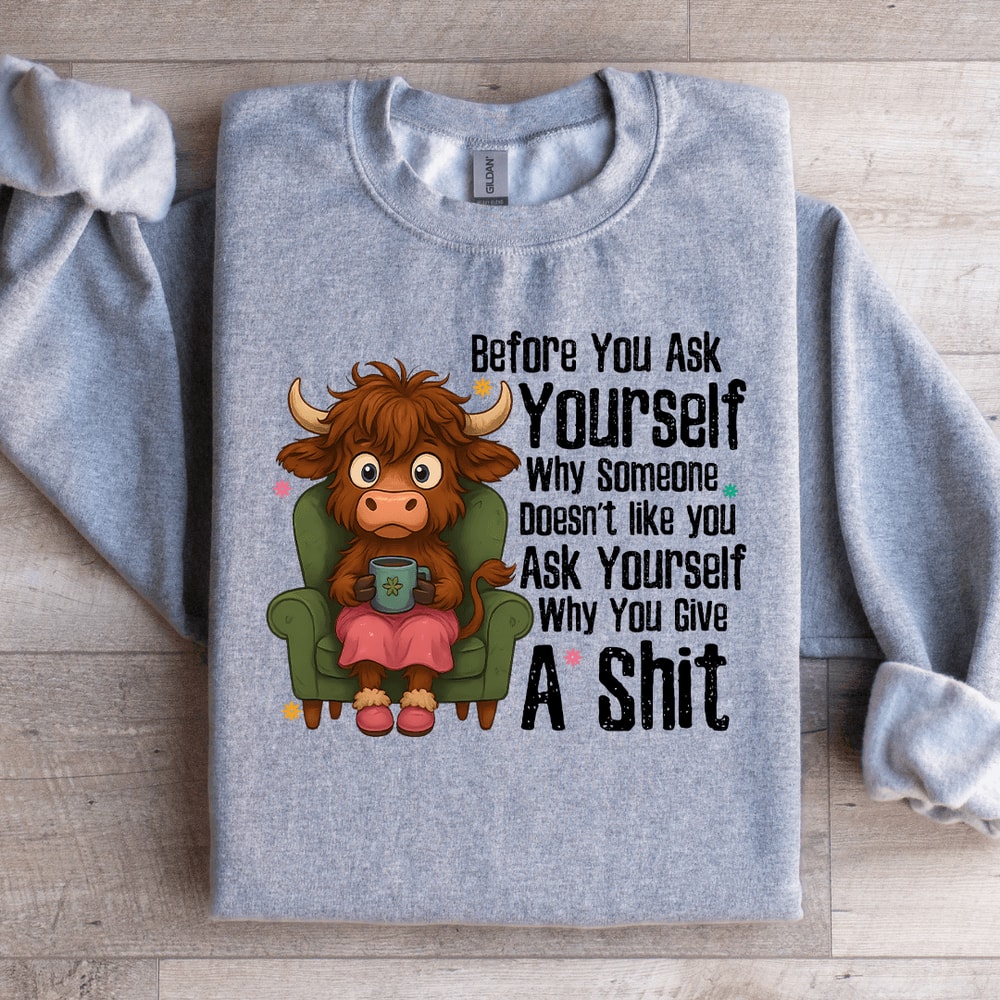 Before You Ask Yourself Sweatshirt 0