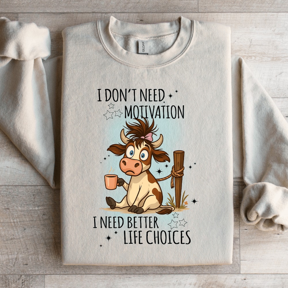 I Dont Need Motivation Sweatshirt 1