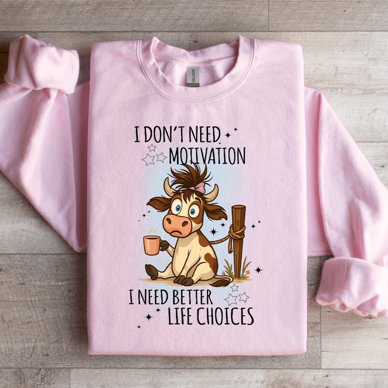 I Dont Need Motivation Sweatshirt 4