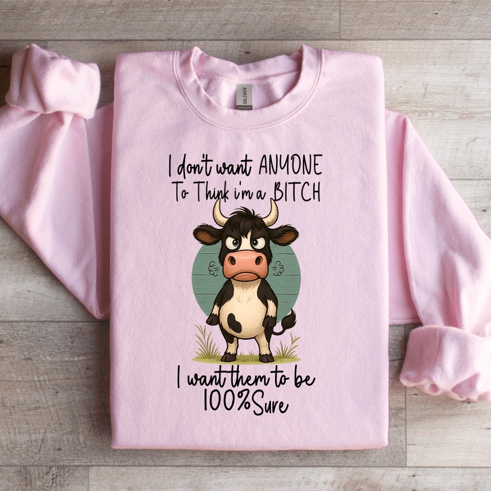 I Dont Want Anyone To Think Im A Btch Sweatshirt 2