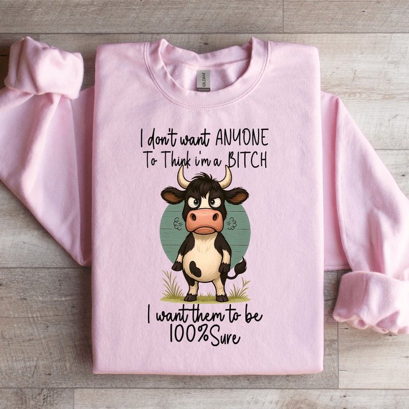 I Dont Want Anyone To Think Im A Btch Sweatshirt 2