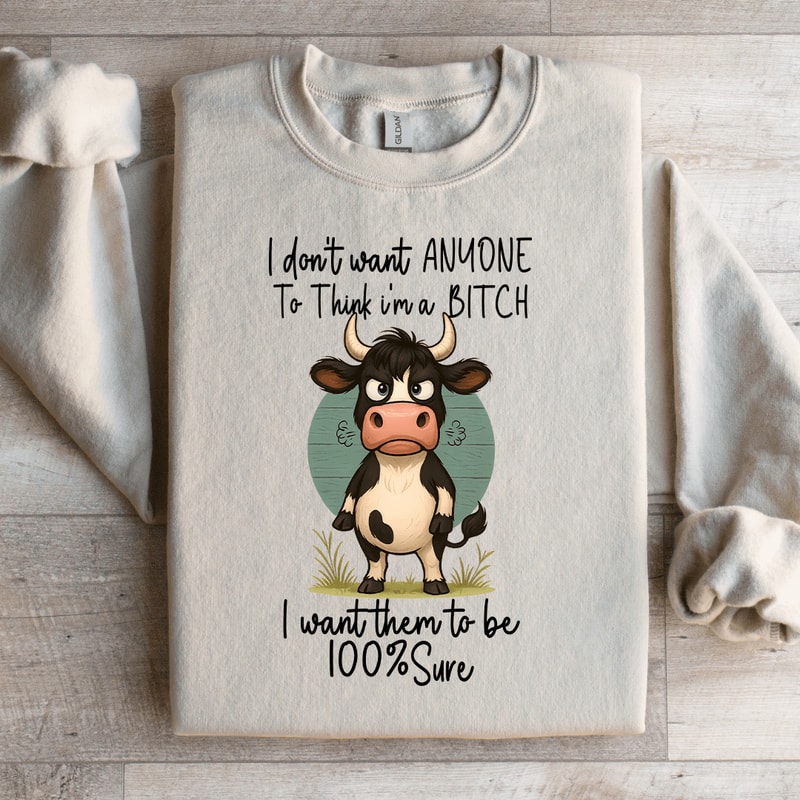 I Dont Want Anyone To Think Im A Btch Sweatshirt 3