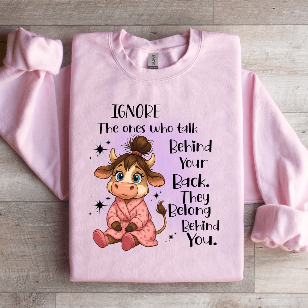 Ignore The Ones Who Talk Behind Your Back Sweatshirt 1
