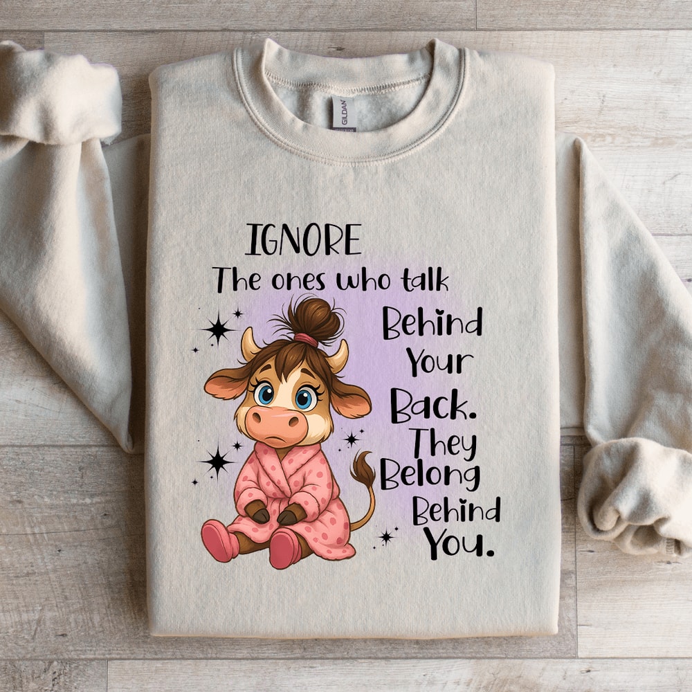 Ignore The Ones Who Talk Behind Your Back Sweatshirt 2