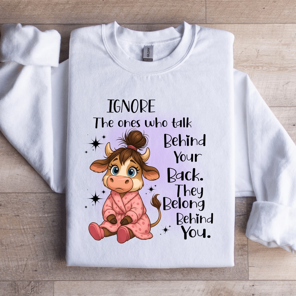 Ignore The Ones Who Talk Behind Your Back Sweatshirt 3