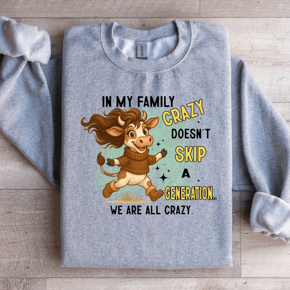 In My Family Crazy Doesnt Skip Sweatshirt 1
