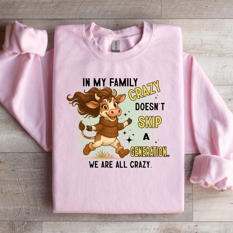 In My Family Crazy Doesnt Skip Sweatshirt 2