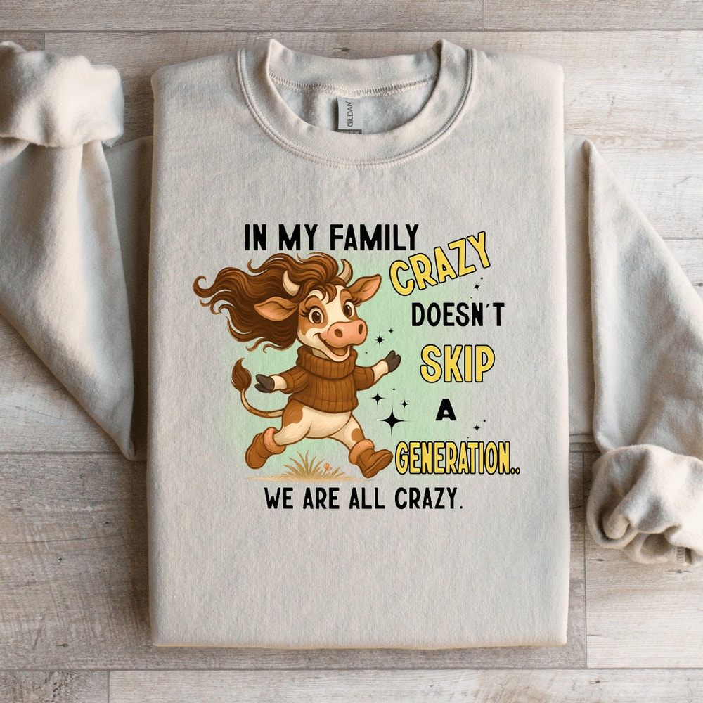 In My Family Crazy Doesnt Skip Sweatshirt 3