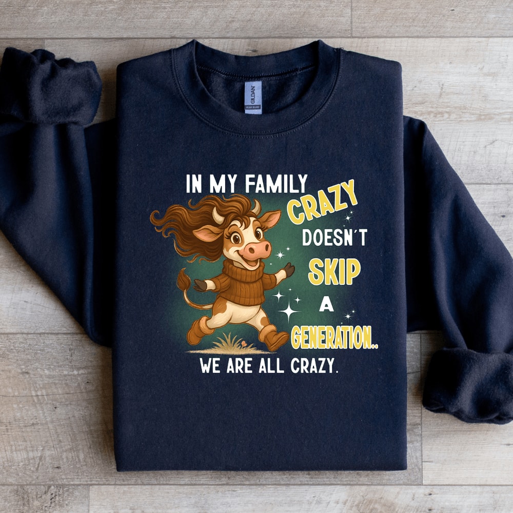 In My Family Crazy Doesnt Skip Sweatshirt 4