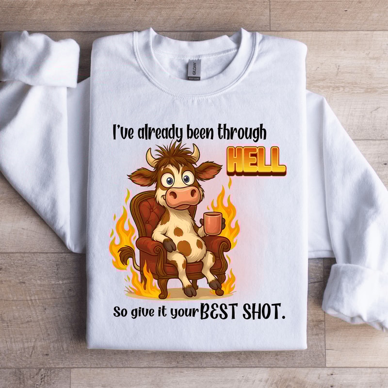 Ive Already Been Through Hell So Sweatshirt 1