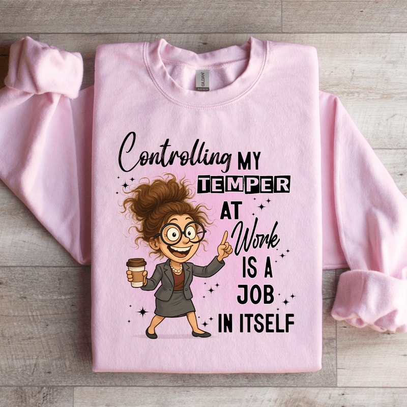 Controlling My Temper At Work Is A Job In Itself Sweatshirt 2