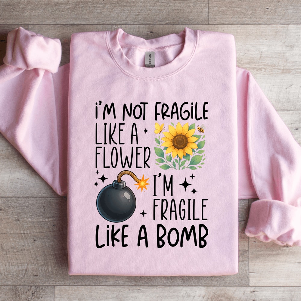 Im Not Fragile Like A Flower Sweatshirt 4
