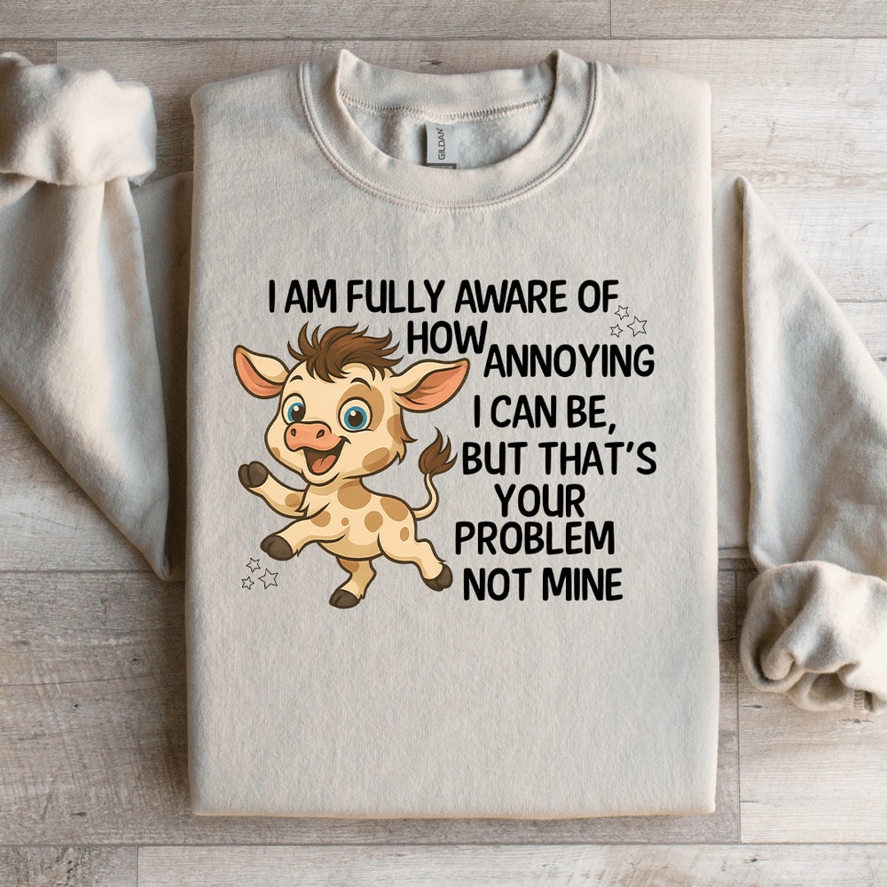 I Am Fully Aware Of How Annoying Sweatshirt 1