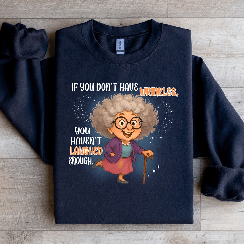 If You Dont Have Wrinkles Sweatshirt 2