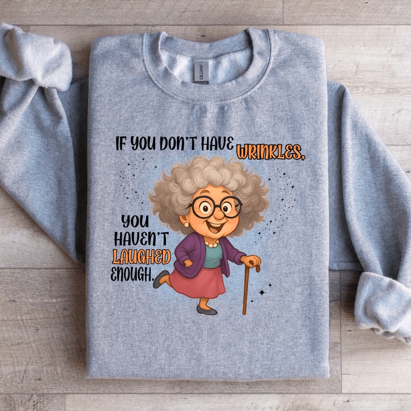If You Dont Have Wrinkles Sweatshirt 3
