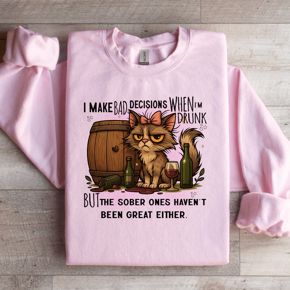I Make Bad Decisions When Im Drunk Sweatshirt 1