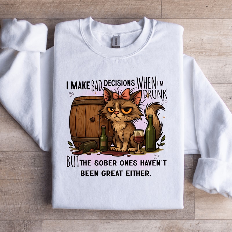 I Make Bad Decisions When Im Drunk Sweatshirt 0