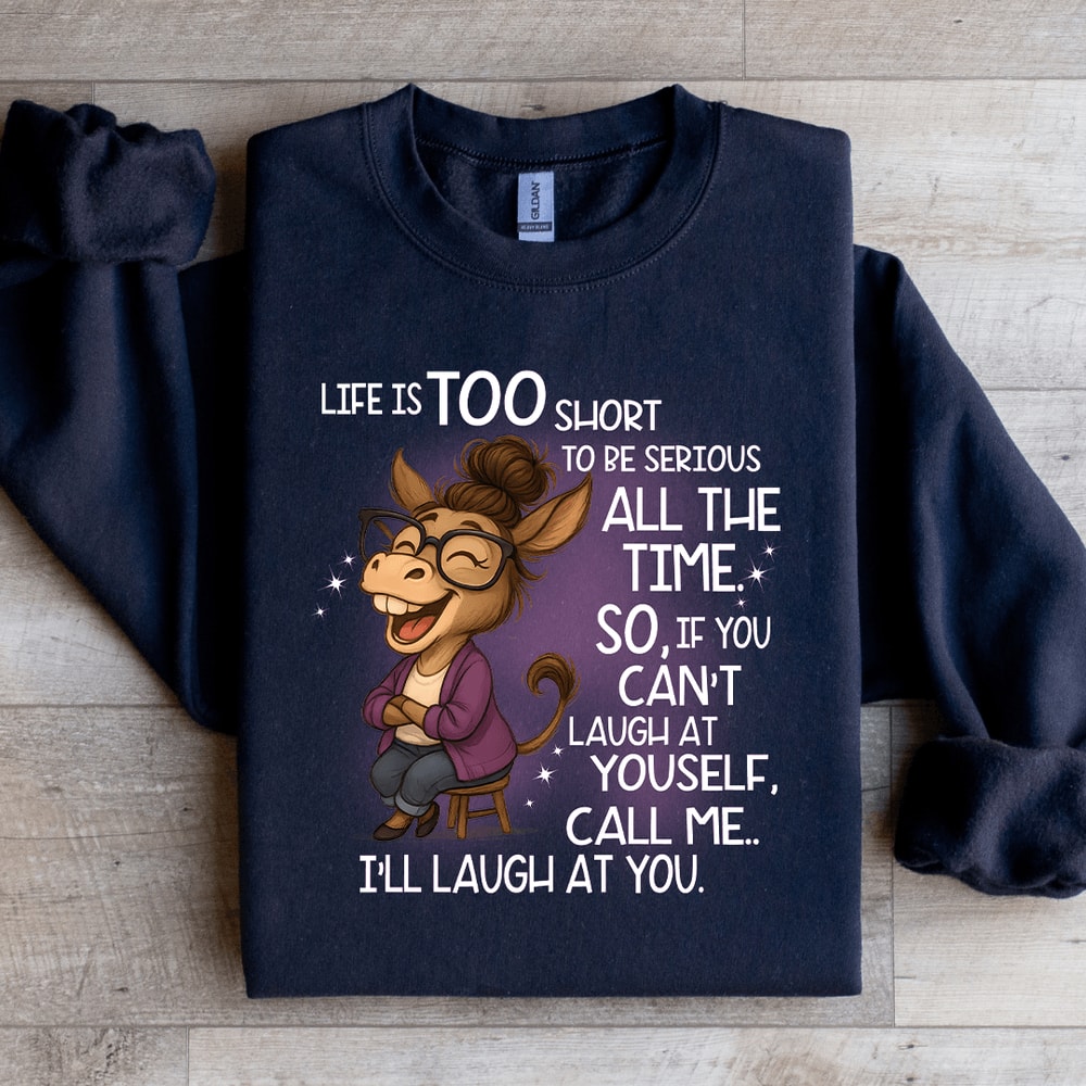 Life Is Too Short To Be Serious All The Time Sweatshirt 2