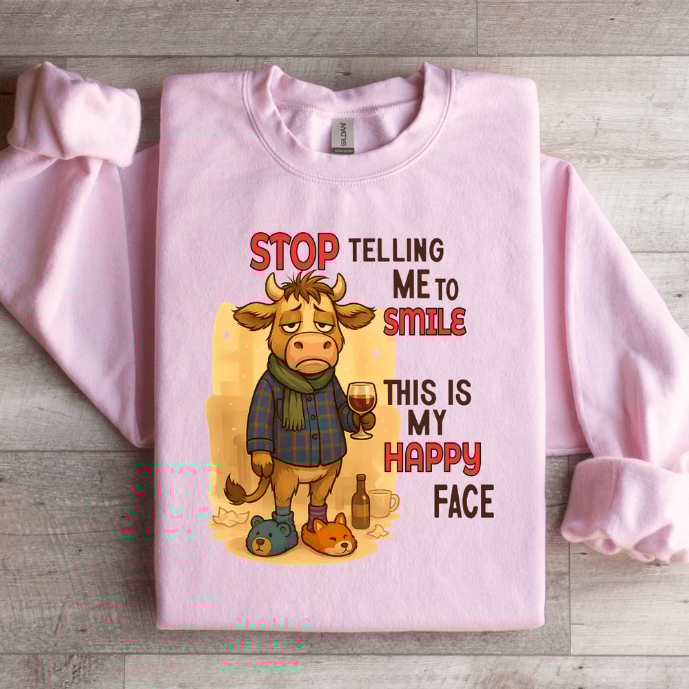Stop Telling Me To Smile This Is My Happy Face Sweatshirt 1