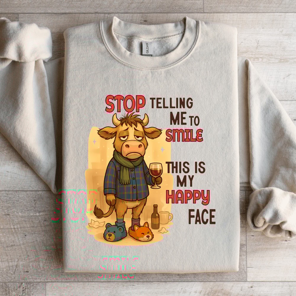 Stop Telling Me To Smile This Is My Happy Face Sweatshirt 2
