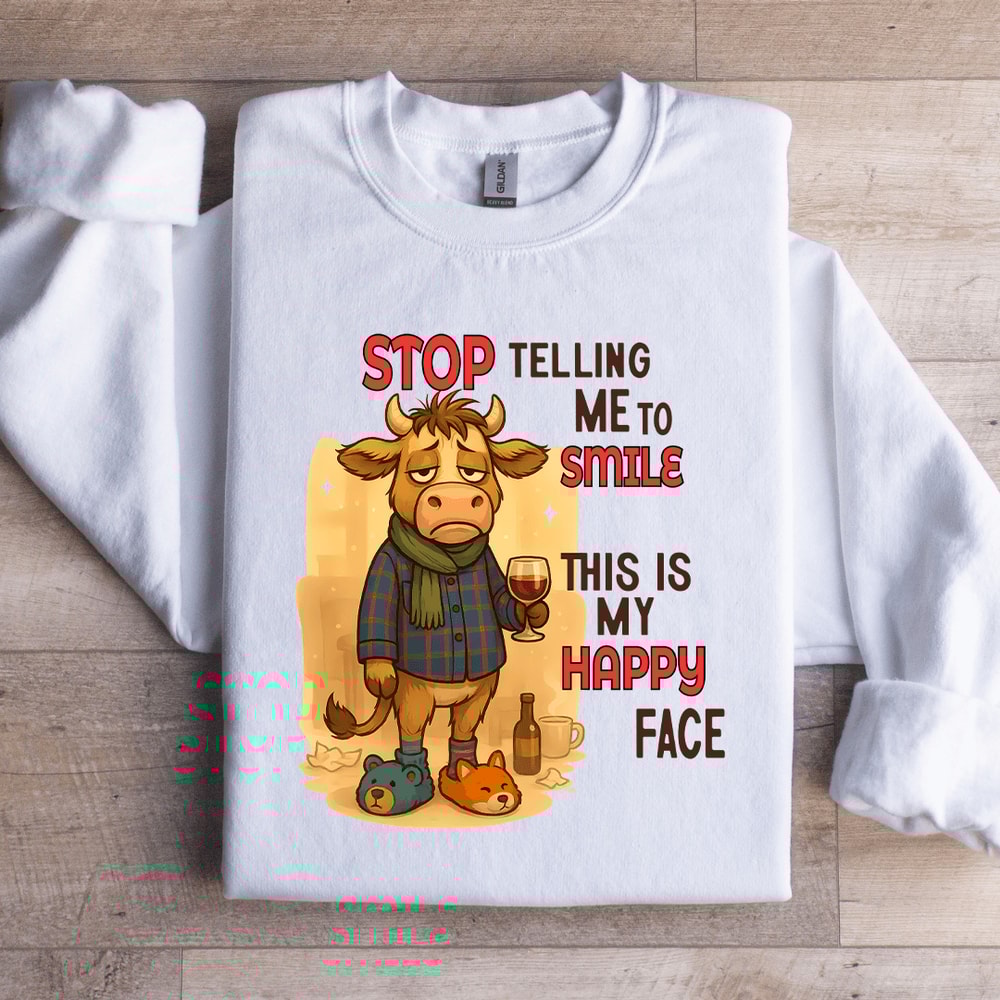 Stop Telling Me To Smile This Is My Happy Face Sweatshirt 3