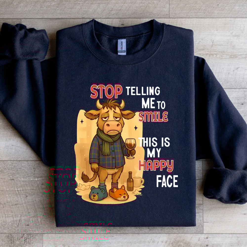 Stop Telling Me To Smile This Is My Happy Face Sweatshirt 4