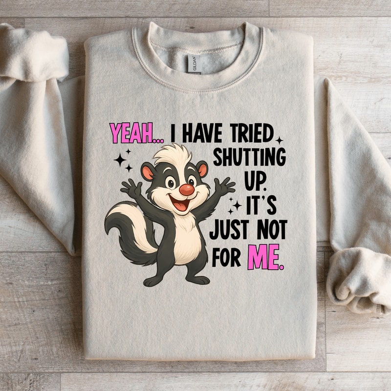 Yeah I Have Tried Shutting Up Sweatshirt 1