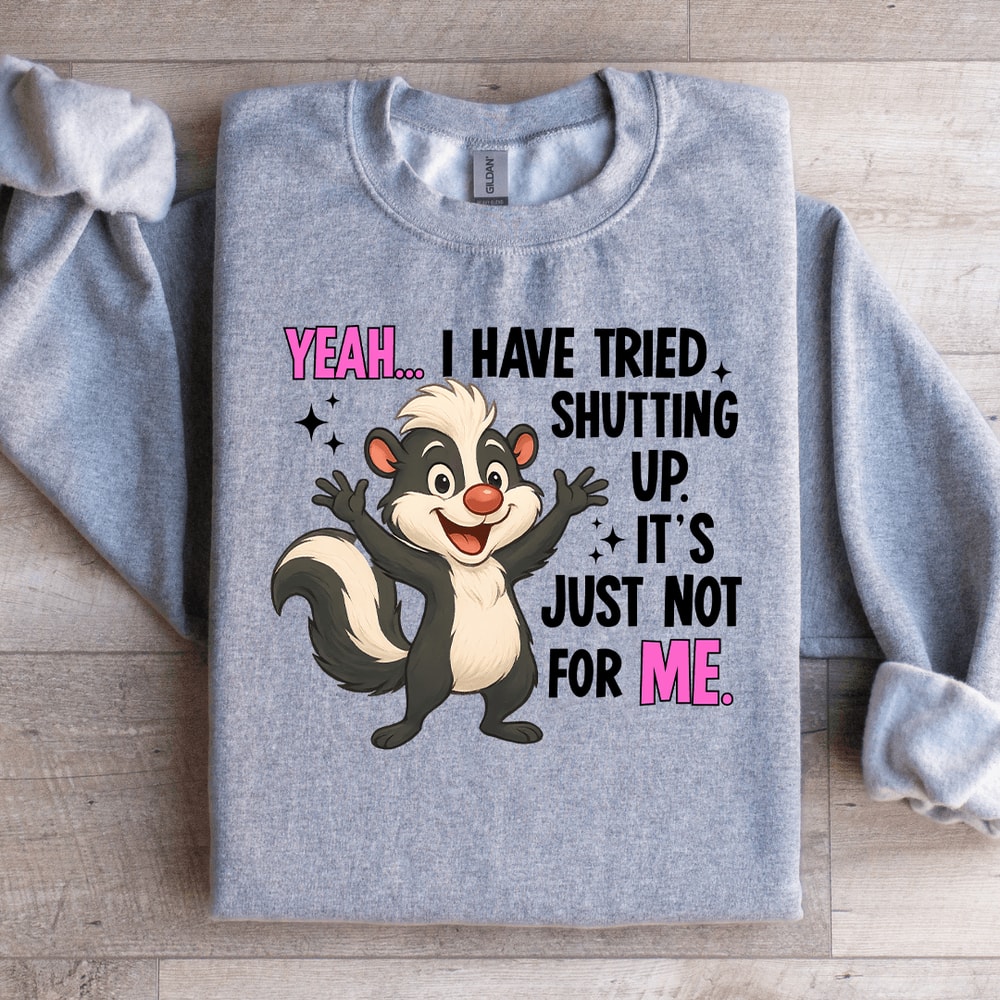 Yeah I Have Tried Shutting Up Sweatshirt 3