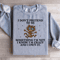 I Dont Pretend To Be Something Sweatshirt 4
