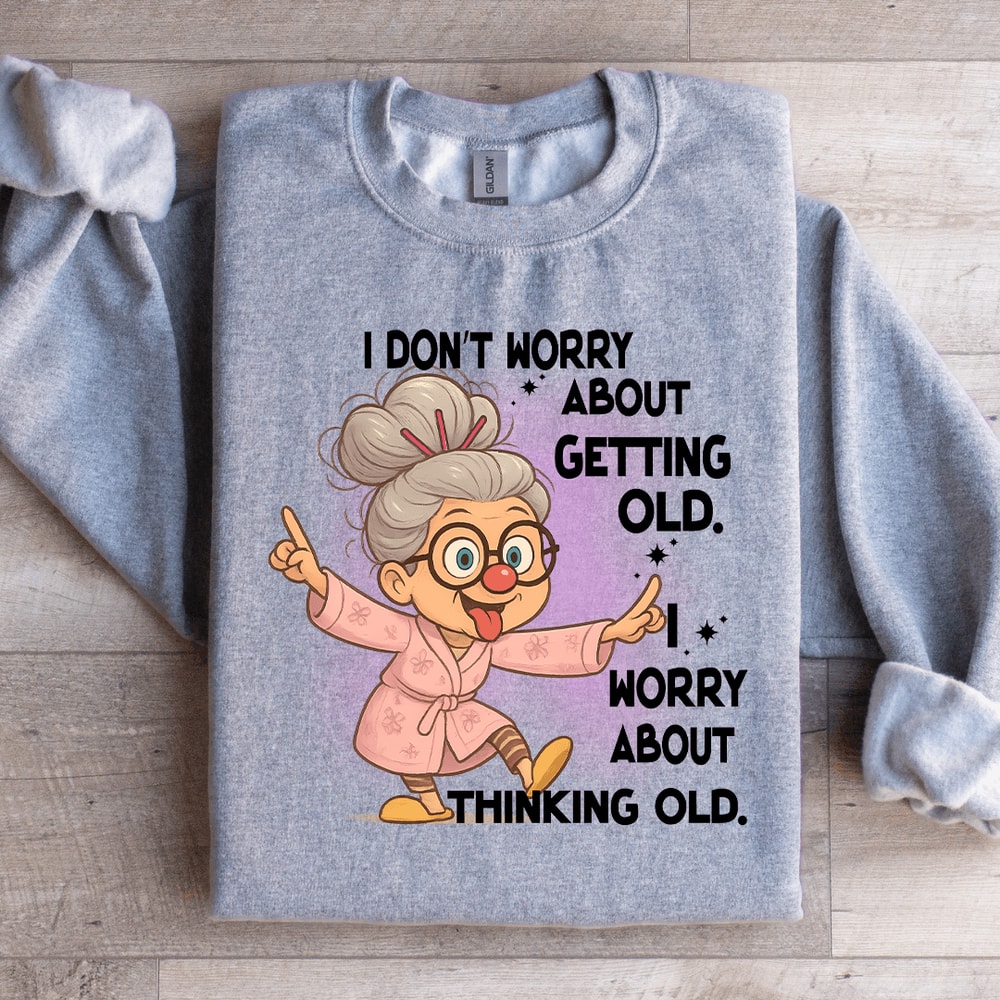 I Dont Worry About Getting Old Sweatshirt 2