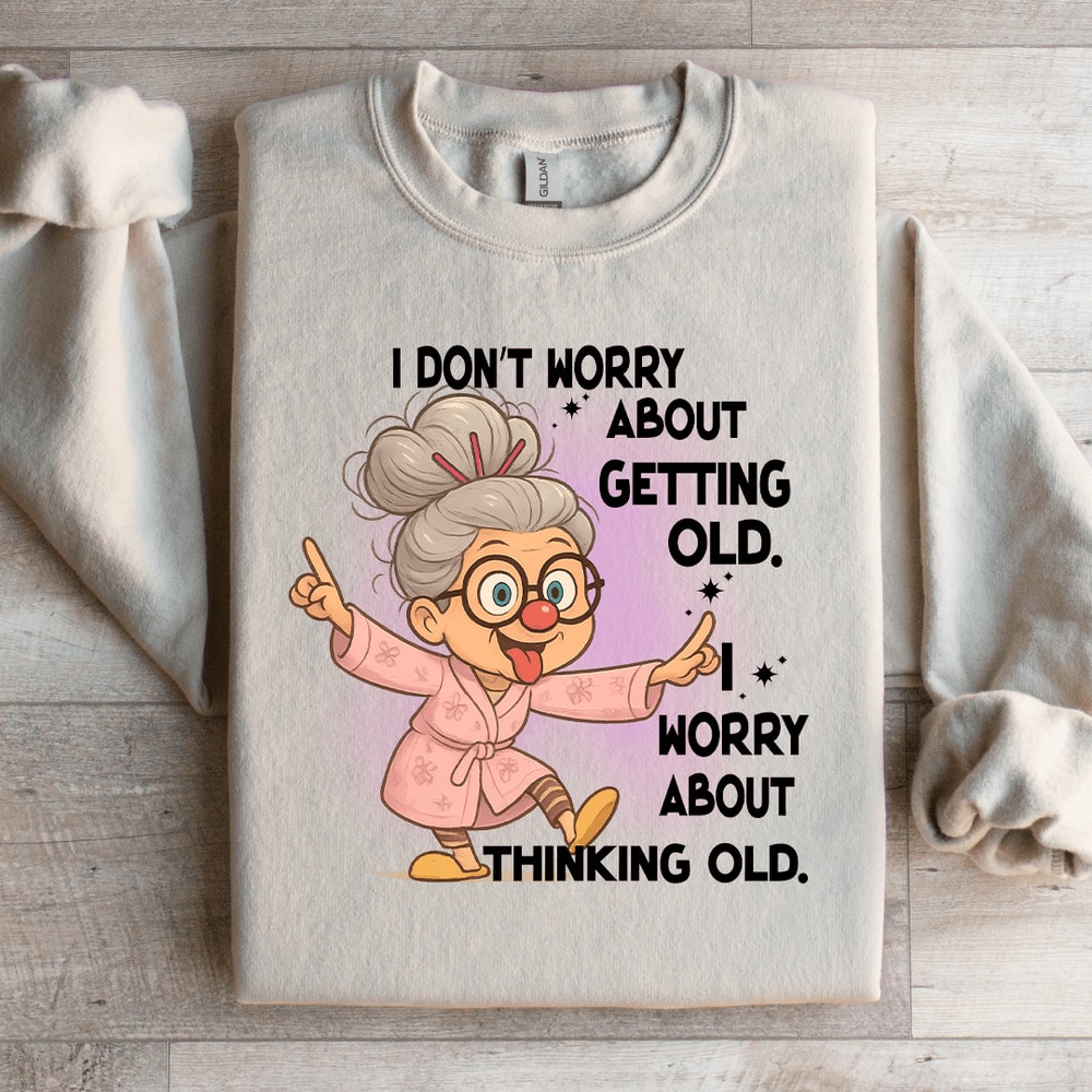 I Dont Worry About Getting Old Sweatshirt 4