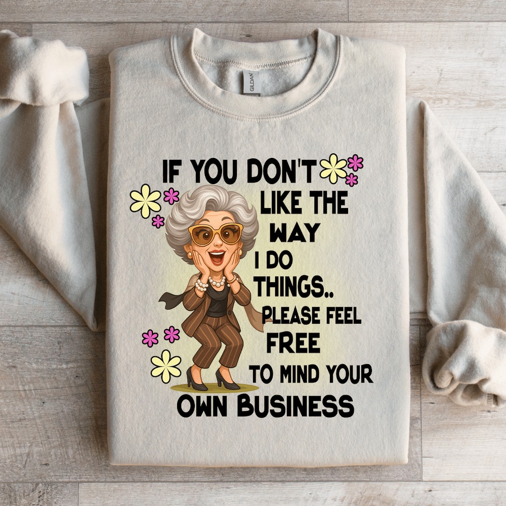 If You Dont Like The Way Sweatshirt 1