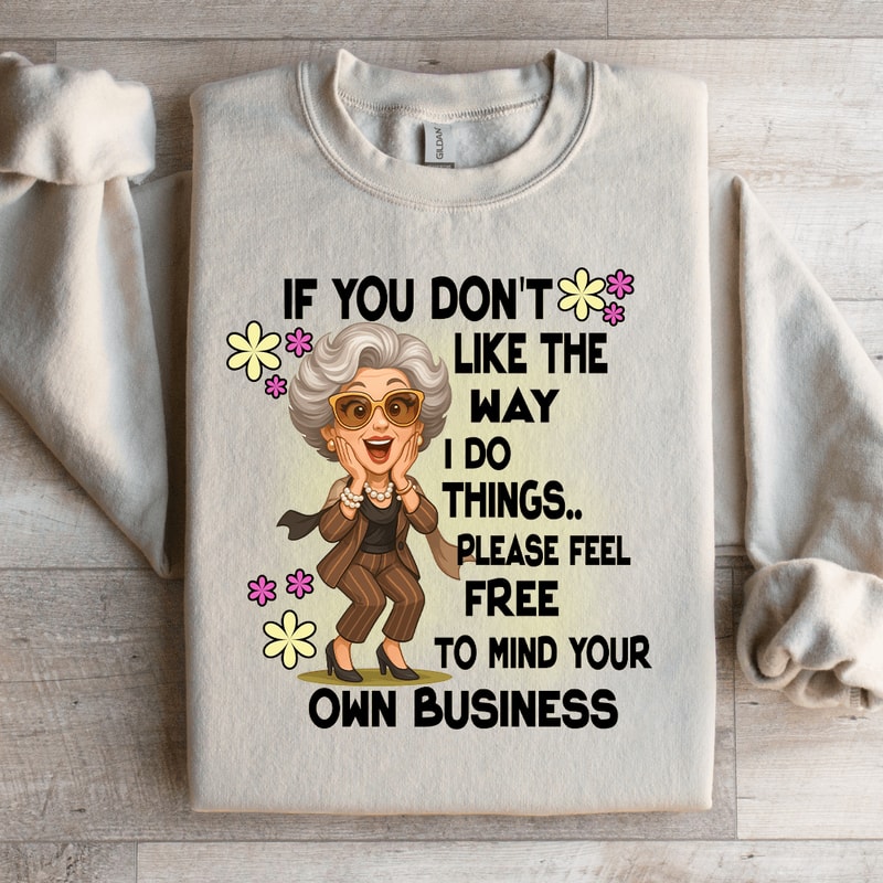 If You Dont Like The Way Sweatshirt 1