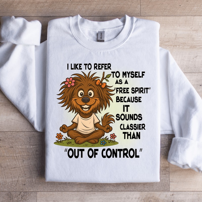 I Like To Refer To Myself As A Free Spirit Sweatshirt 2