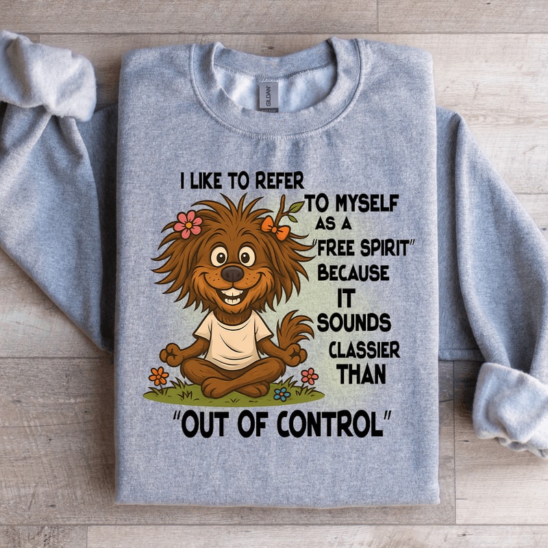 I Like To Refer To Myself As A Free Spirit Sweatshirt 4