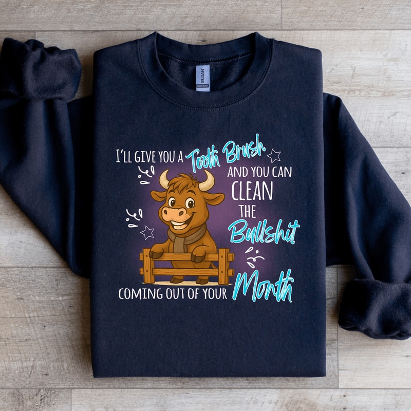 Ill Give You A Tooth Brush Sweatshirt 2