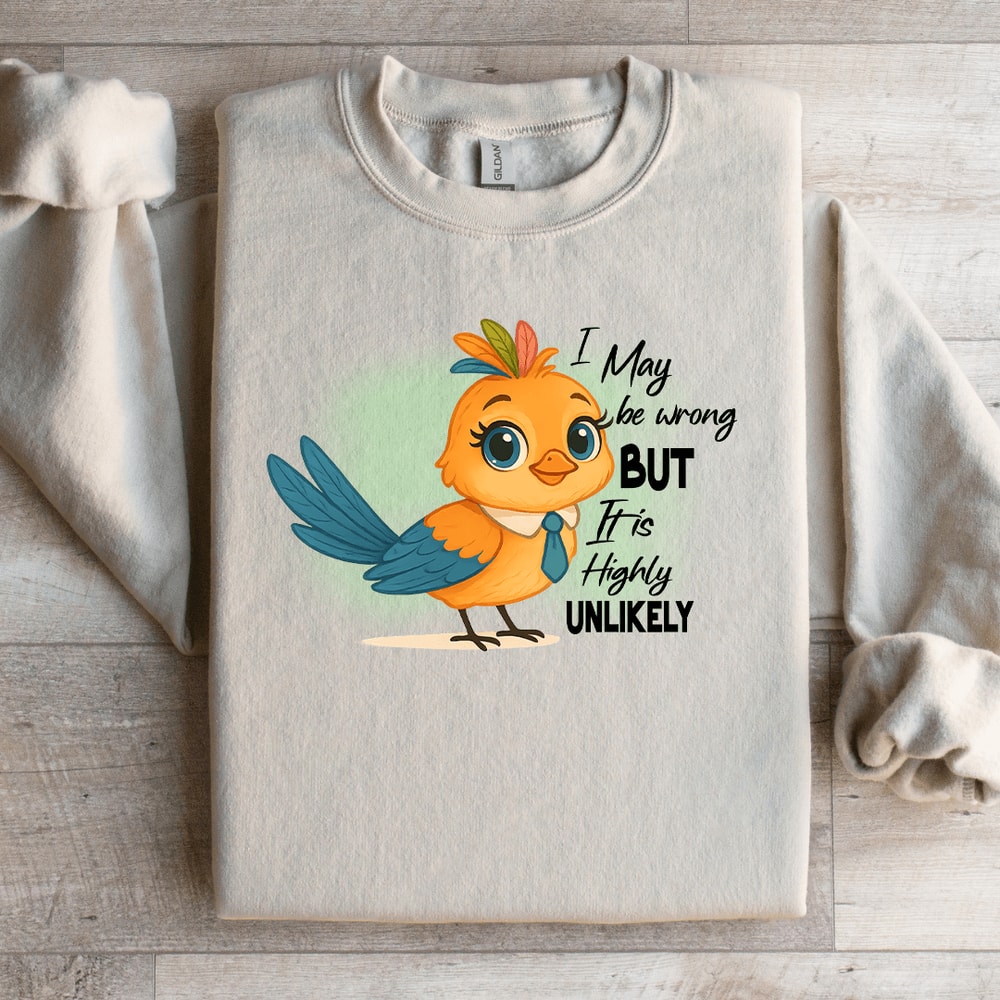 I May Be Wrong But It Is Highly Unlikely Sweatshirt 1