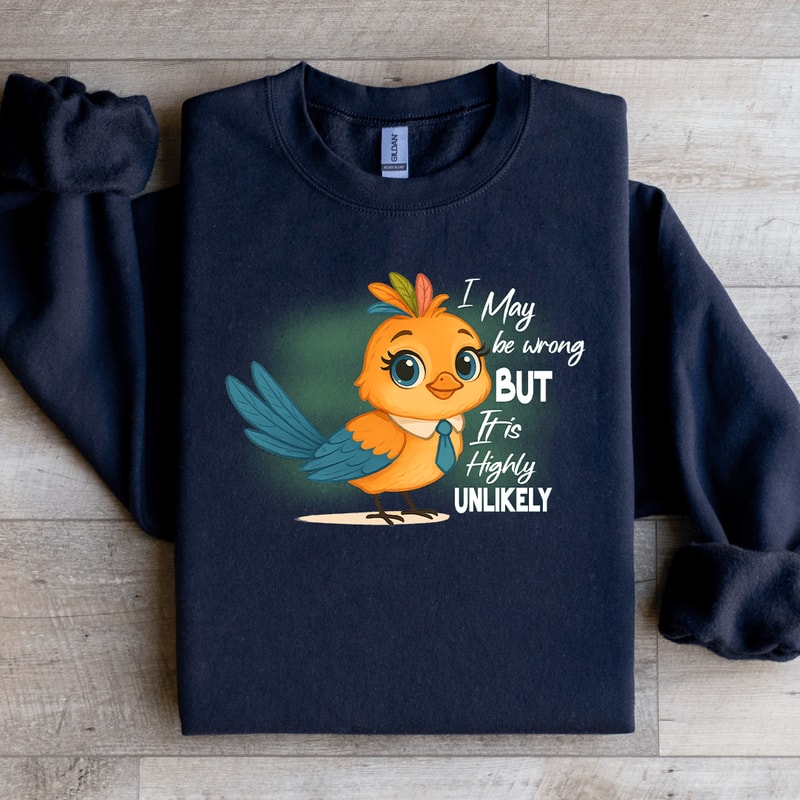 I May Be Wrong But It Is Highly Unlikely Sweatshirt 2