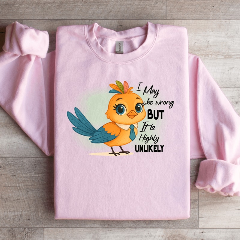 I May Be Wrong But It Is Highly Unlikely Sweatshirt 4