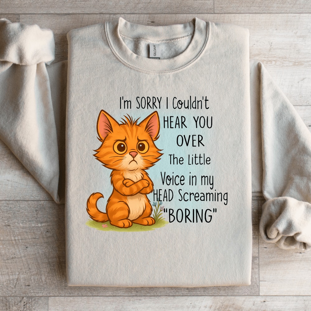 Im Sorry I Couldnt Hear You Over The Little Voice Sweatshirt 1