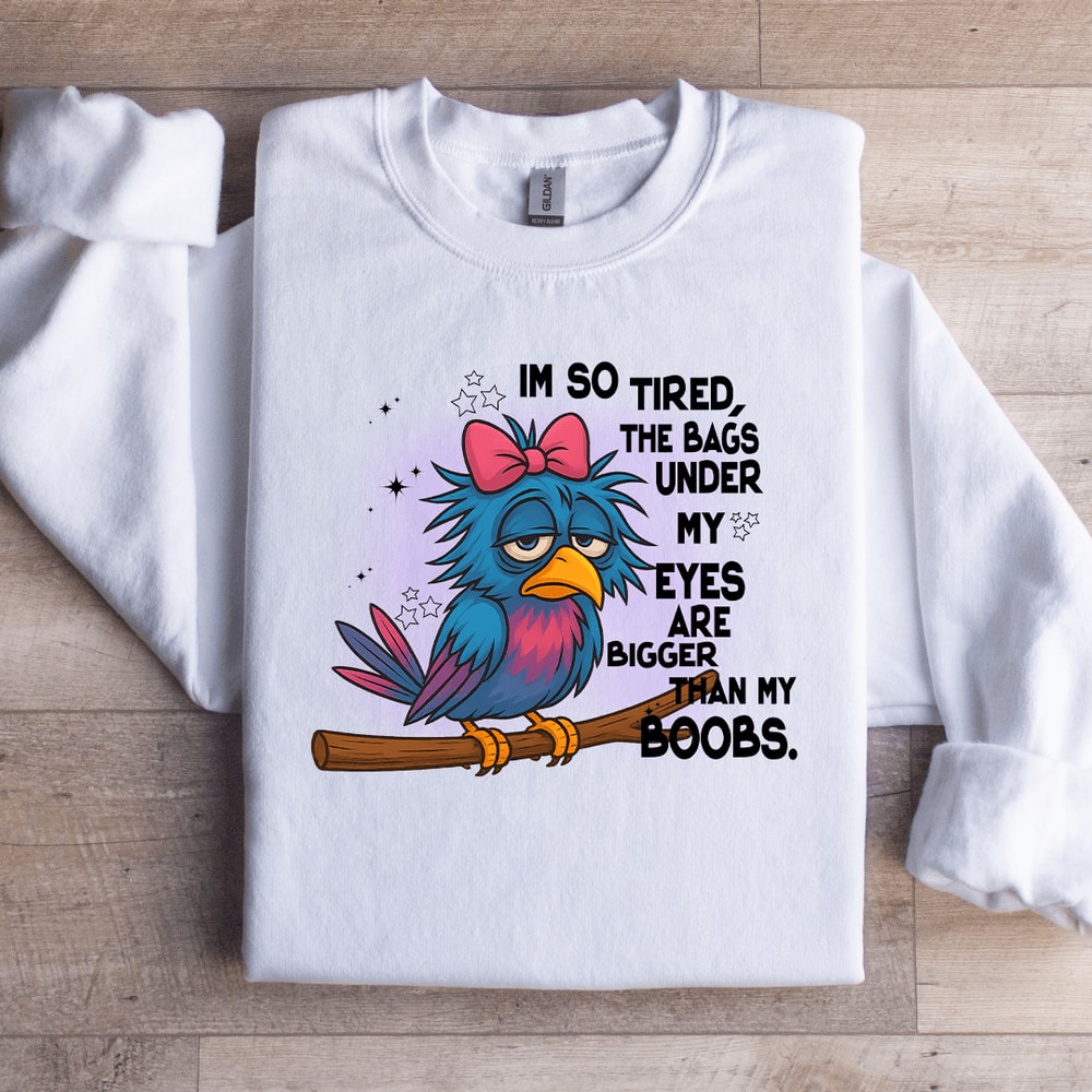 Im So Tired The Bags Under My Eyes Sweatshirt 2